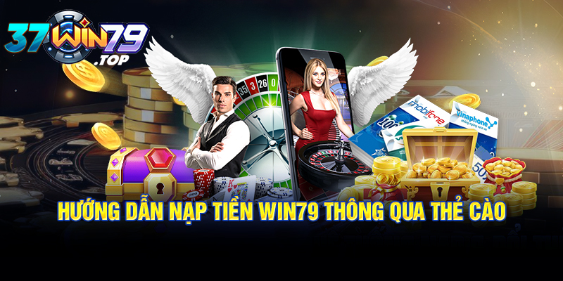 Hướng dẫn nạp tiền Win79 thông qua thẻ cào